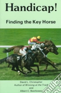Handicap! Finding the Key Horse libro in lingua di Christopher David L., Beerower Albert, Beerbower Albert C.