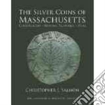 The Silver Coins of Massachusetts libro in lingua di Salmon Christopher J.