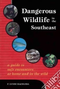 Dangerous Wildlife in the Southeast libro in lingua di Bachleda F. Lynne