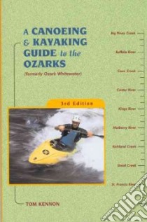 A Canoeing and Kayaking Guide to the Ozarks libro in lingua di Kennon Tom