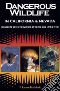 Dangerous Wildlife in California & Nevada libro in lingua di Bachleda F. Lynn