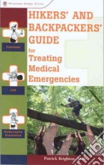 Hikers' and Backpackers' Guide For Treating Medical Emergencies libro in lingua di Brighton Patrick M.D.