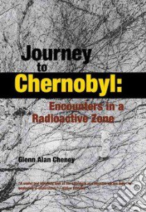 Journey to Chernobyl libro in lingua di Cheney Glenn Alan