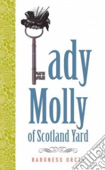Lady Molly of Scotland Yard libro in lingua di Orczy Emmuska Orczy Baroness