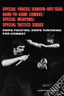 Knife Fighting, Knife Throwing For Combat libro in lingua di Echanis Michael