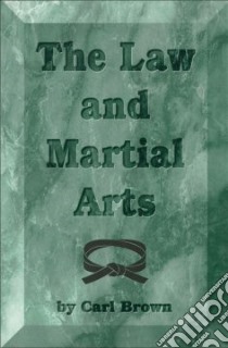 Law and Martial Arts libro in lingua di Brown Carl