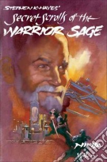 Secret Scrolls of the Warrior Sage libro in lingua di Hayes Stephen K., Horwitz Raymond (EDT), Santiago Jeannine (EDT), Thibault Jon (EDT), Hustead Rick (PHT)