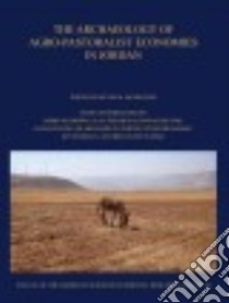 The Archaeology of Agro-pastoralist Economies in Jordan libro in lingua di Mcgeough Kevin M. (EDT), Brown Robin M. (CON), Farahani Alan (CON), Huynh Hannah (CON), Mueller Natalie (CON)