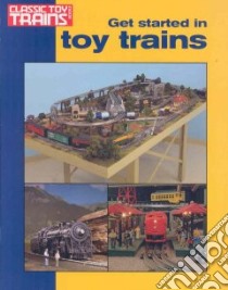 Get Started in Toy Trains libro in lingua di Kalmbach Books Editorial (EDT)
