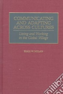 Communicating and Adapting Across Cultures libro in lingua di Nolan Riall W.