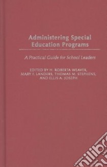Administering Special Education Programs libro in lingua di Weaver H. Roberta (EDT), Landers Mary F. (EDT), Stephens Thomas M. (EDT), Joseph Ellis A. (EDT), Weaver Roberta (EDT)