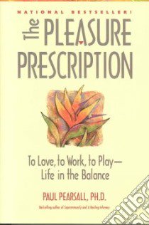 The Pleasure Prescription libro in lingua di Pearsall Paul