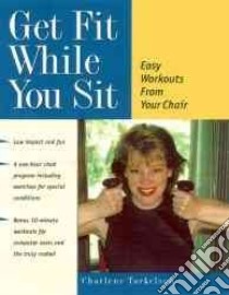 Get Fit While You Sit libro in lingua di Torkelson Charlene