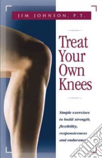 Treat Your Own Knees libro in lingua di Johnson Jim, Roberson James R. M.D. (FRW)