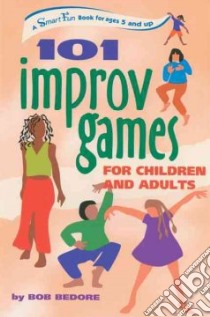 101 Improv Games for Children and Adults libro in lingua di Bedore Bob, Barkley Ian (PHT)