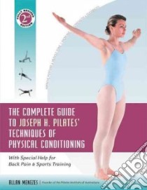 The Complete Guide to Joseph H. Pilates' Techniques of Physical Conditioning libro in lingua di Menezes Allan