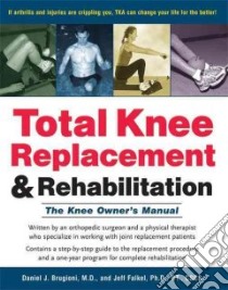 Total Knee Replacement & Rehabilitation libro in lingua di Brugioni Daniel J. M.D., Falkel Jeff Ph.D.