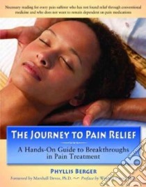 The Journey to Pain Relief libro in lingua di Berger Phyllis, Devor Marshall (FRW), Parris Winston M.D. (FRW)