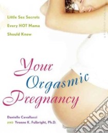 Your Orgasmic Pregnancy libro in lingua di Cavallucci Danielle, Fulbright Yvonne K.