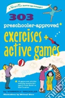 303 Preschooler-approved Exercises and Active Games libro in lingua di Wechsler Kimberly, Webb Tamilee (FRW), Sleva Michael (ILT)