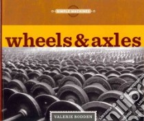 Wheels & Axles libro in lingua di Bodden Valerie