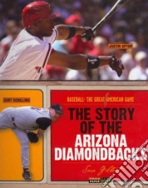 The Story of the Arizona Diamondbacks libro in lingua di Gilbert Sara