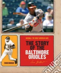 The Story of the Baltimore Orioles libro in lingua di Gilbert Sara