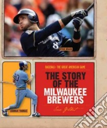 The Story of the Milwaukee Brewers libro in lingua di Gilbert Sara