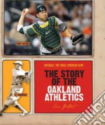 The Story of the Oakland Athletics libro in lingua di Gilbert Sara