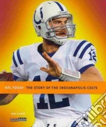 The Story of the Indianapolis Colts libro in lingua di Gilbert Sara