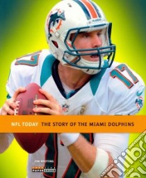 The Story of the Miami Dolphins libro in lingua di Whiting Jim