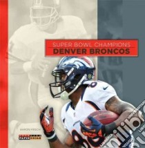 Denver Broncos libro in lingua di Frisch Aaron
