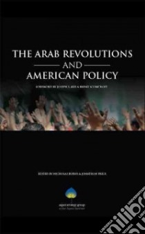 The Arab Revolutions and American Policy libro in lingua di Burns Nicholas (EDT), Price Jonathon (EDT), Nye Joseph S. (FRW), Scowcroft Brent (FRW)
