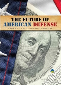 The Future of American Defense libro in lingua di Burns Nicholas (EDT), Price Jonathon (EDT), Nye Joseph S. (FRW), Scowcroft Brent (FRW)