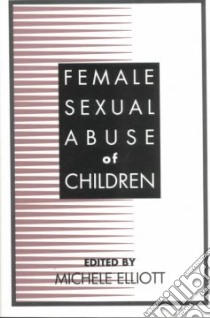 Female Sexual Abuse of Children libro in lingua di Elliott Michele (EDT)
