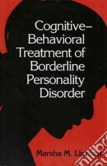 Cognitive-Behavioral Treatment of Borderline Personality Disorder libro in lingua di Linehan Marsha M.