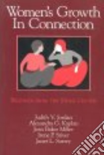 Women's Growth in Connection libro in lingua di Jordan Judith V., Kaplan Alexandra G., Stiver Irene P., Surrey Janet L., Miller Jean Baker