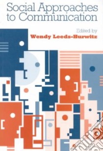 Social Approaches to Communication libro in lingua di Leeds-Hurwitz Wendy (EDT)