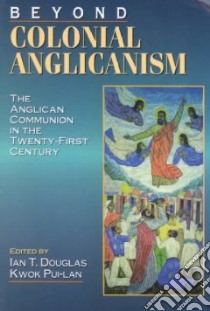Beyond Colonial Anglicanism libro in lingua di Douglas Ian T. (EDT), Kwok Pui-Lan (EDT)