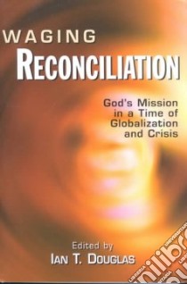 Waging Reconciliation libro in lingua di Douglas Ian T. (EDT)