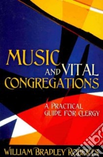 Music and Vital Congregations libro in lingua di Roberts William Bradley