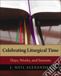 Celebrating Liturgical Time libro in lingua di Alexander J. Neil