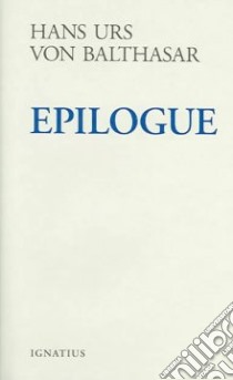 Epilogue libro in lingua di Balthasar Hans Urs von, Oakes Edward T. (TRN)