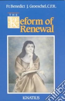 Reform of Renewal libro in lingua di Groeschel Benedict J.