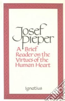 A Brief Reader on the Virtues of the Human Heart libro in lingua di Pieper Josef