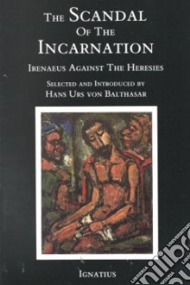 Scandal of the Incarnation libro in lingua di Irenaeus Saint Bishop of Lyon, Irenaeus, Balthasar Hans Urs von