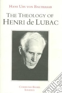 The Theology of Henri De Lubac libro in lingua di Balthasar Hans Urs von