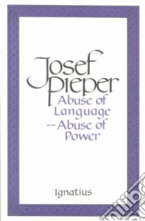 Abuse of Language Abuse of Power libro in lingua di Pieper Josef
