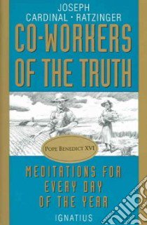 Co-Workers of the Truth libro in lingua di Ratzinger Joseph Cardinal, Grassl Irene (EDT), Benedict XVI Pope, Grassl Irene