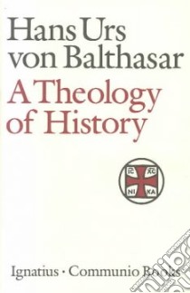 A Theology of History libro in lingua di Balthasar Hans Urs von
